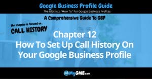 Google Business Profile Guide Chapter 12 How To Set Up Call History On Your Google Business Profile